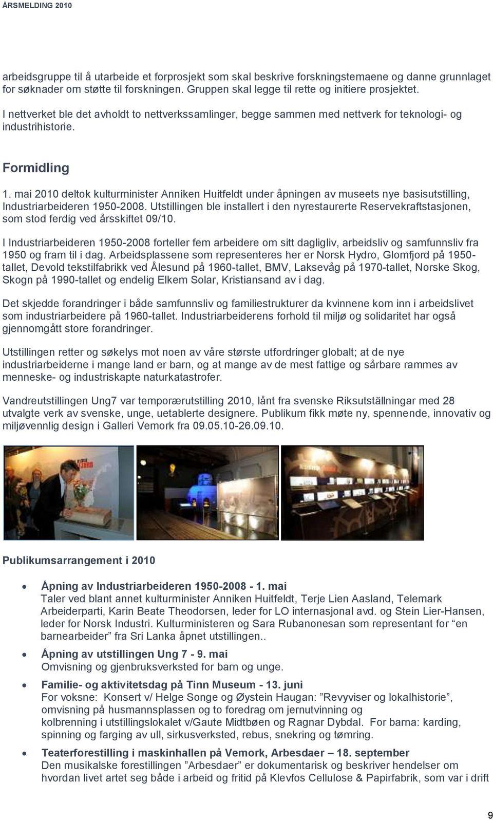 mai 2010 deltok kulturminister Anniken Huitfeldt under åpningen av museets nye basisutstilling, Industriarbeideren 1950-2008.