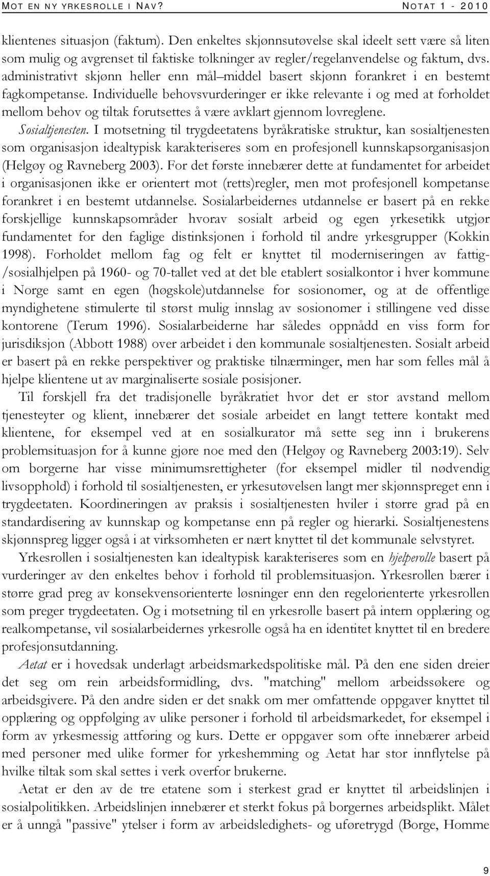 administrativt skjønn heller enn mål middel basert skjønn forankret i en bestemt fagkompetanse.