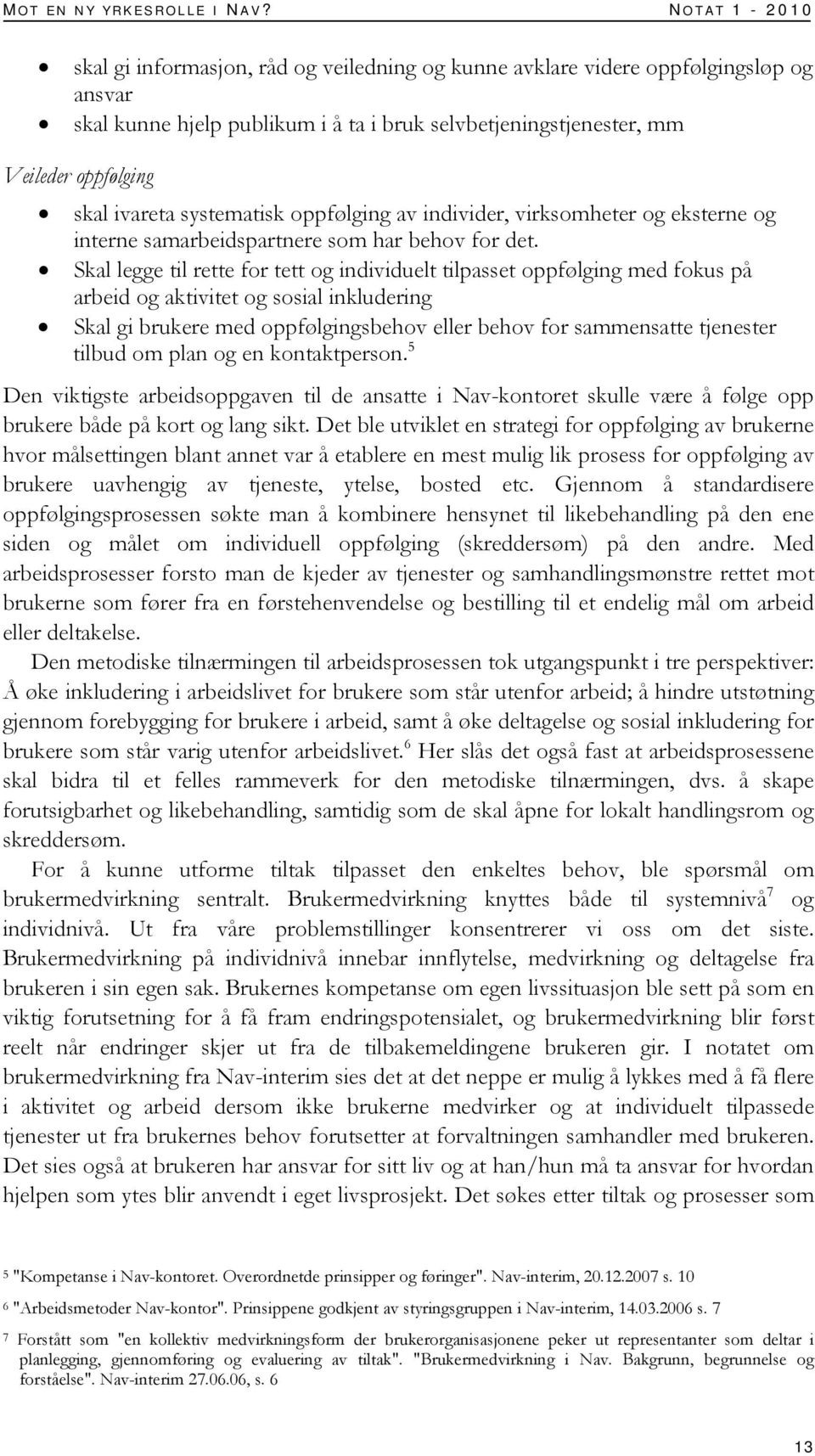 ivareta systematisk oppfølging av individer, virksomheter og eksterne og interne samarbeidspartnere som har behov for det.