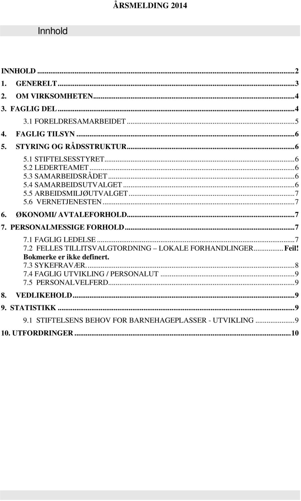 PERSONALMESSIGE FORHOLD... 7 7.1 FAGLIG LEDELSE... 7 7.2 FELLES TILLITSVALGTORDNING LOKALE FORHANDLINGER... Feil! Bokmerke er ikke definert. 7.3 SYKEFRAVÆR.... 8 7.