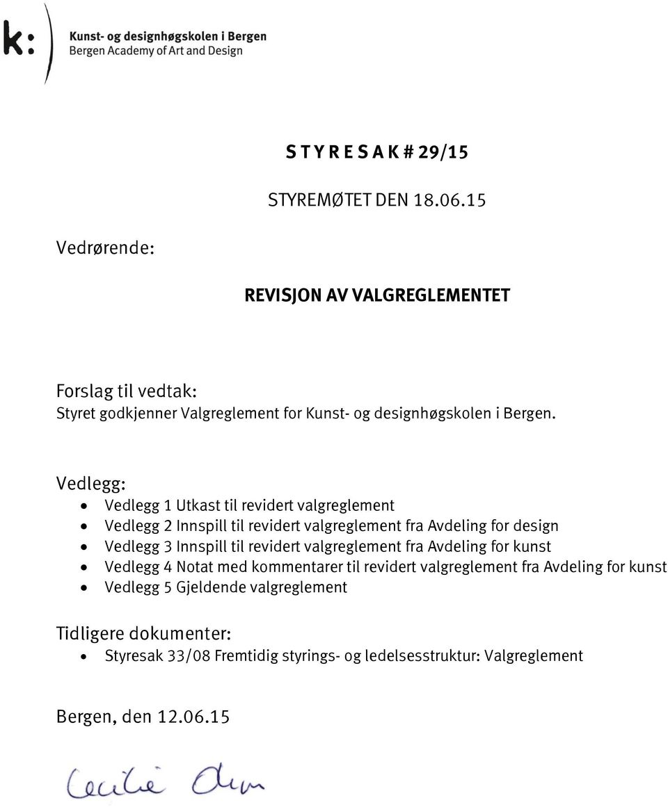 Vedlegg: Vedlegg 1 Utkast til revidert valgreglement Vedlegg 2 Innspill til revidert valgreglement fra Avdeling for design Vedlegg 3 Innspill til