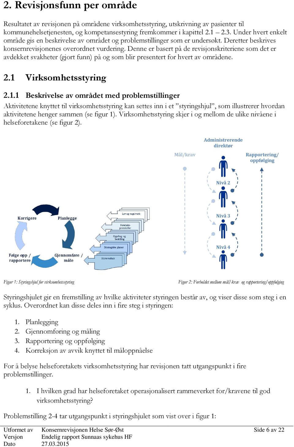 Denne er basert på de revisjonskriteriene som det er avdekket svakheter (gjort funn) på og som blir presentert for hvert av områdene. 2.1 