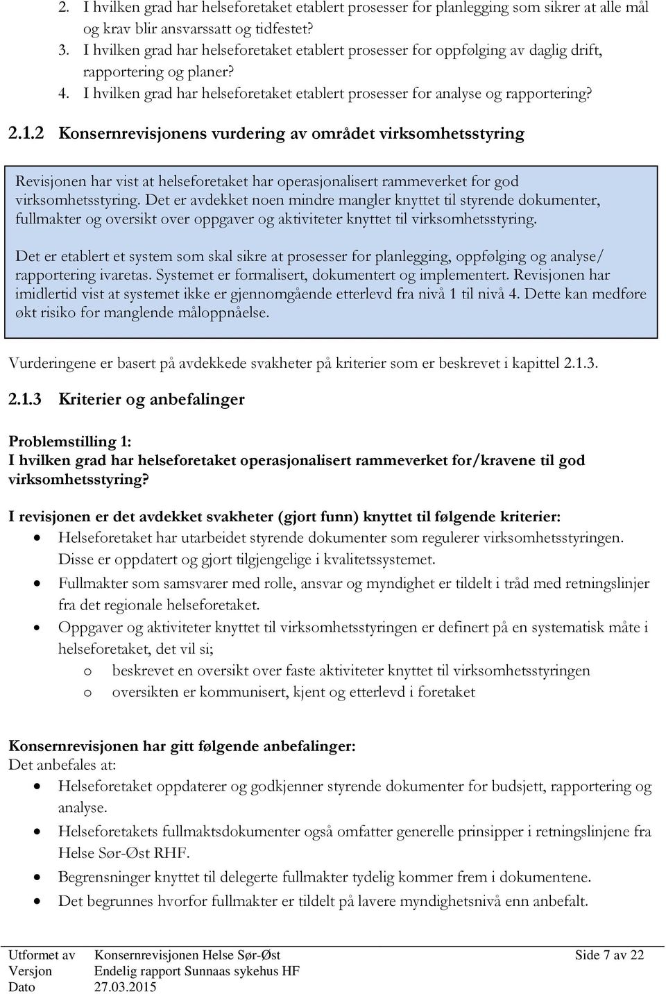 2 Konsernrevisjonens vurdering av området virksomhetsstyring Revisjonen har vist at helseforetaket har operasjonalisert rammeverket for god virksomhetsstyring.