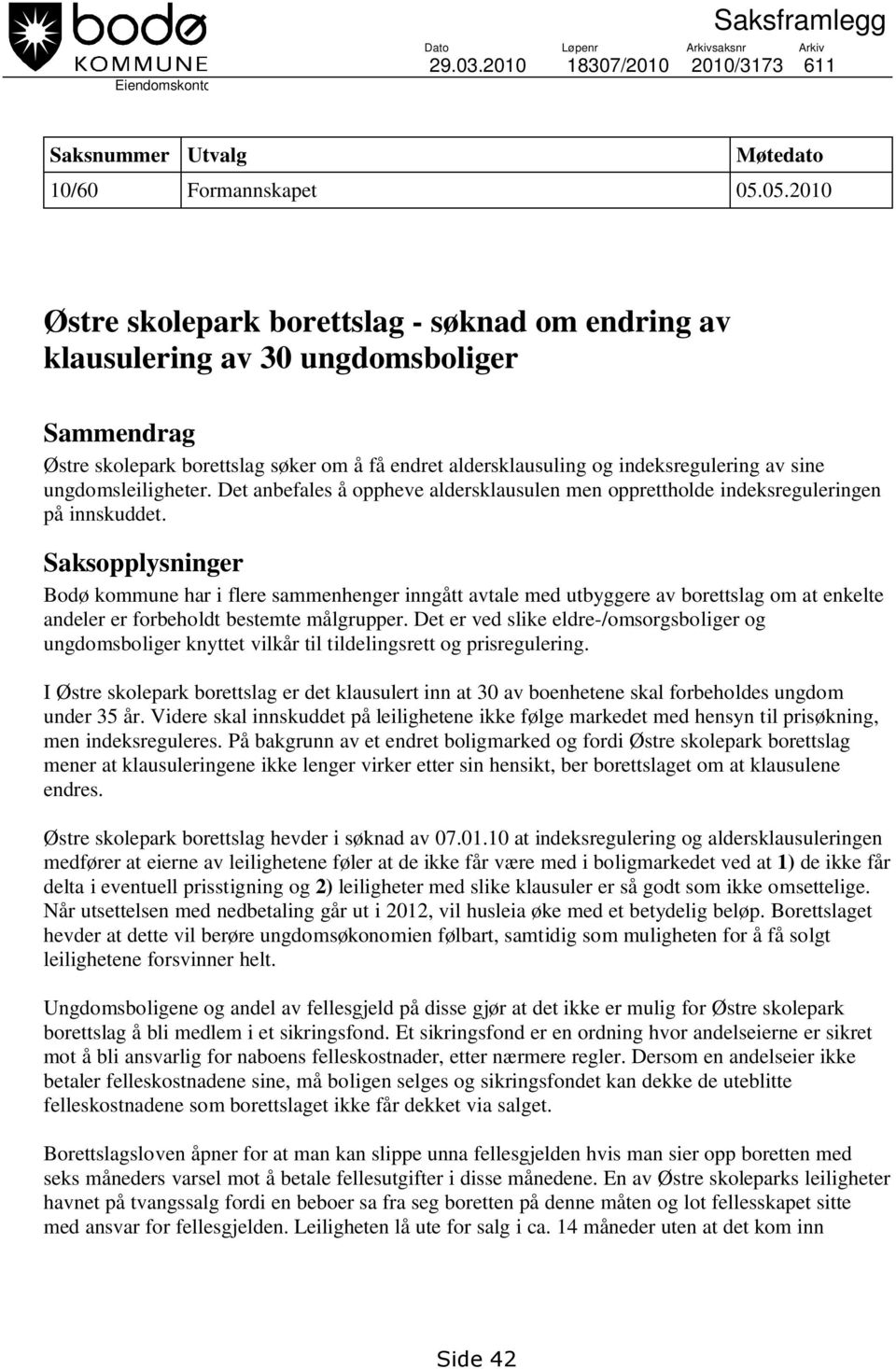 ungdomsleiligheter. Det anbefales å oppheve aldersklausulen men opprettholde indeksreguleringen på innskuddet.