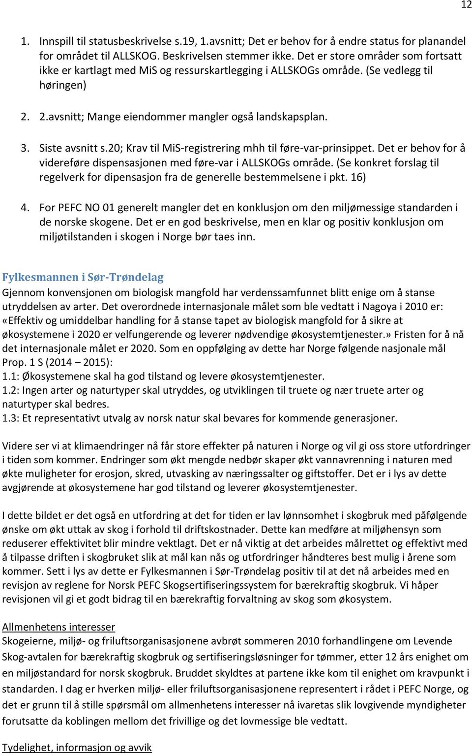 Siste avsnitt s.20; Krav til MiS-registrering mhh til føre-var-prinsippet. Det er behov for å videreføre dispensasjonen med føre-var i ALLSKOGs område.