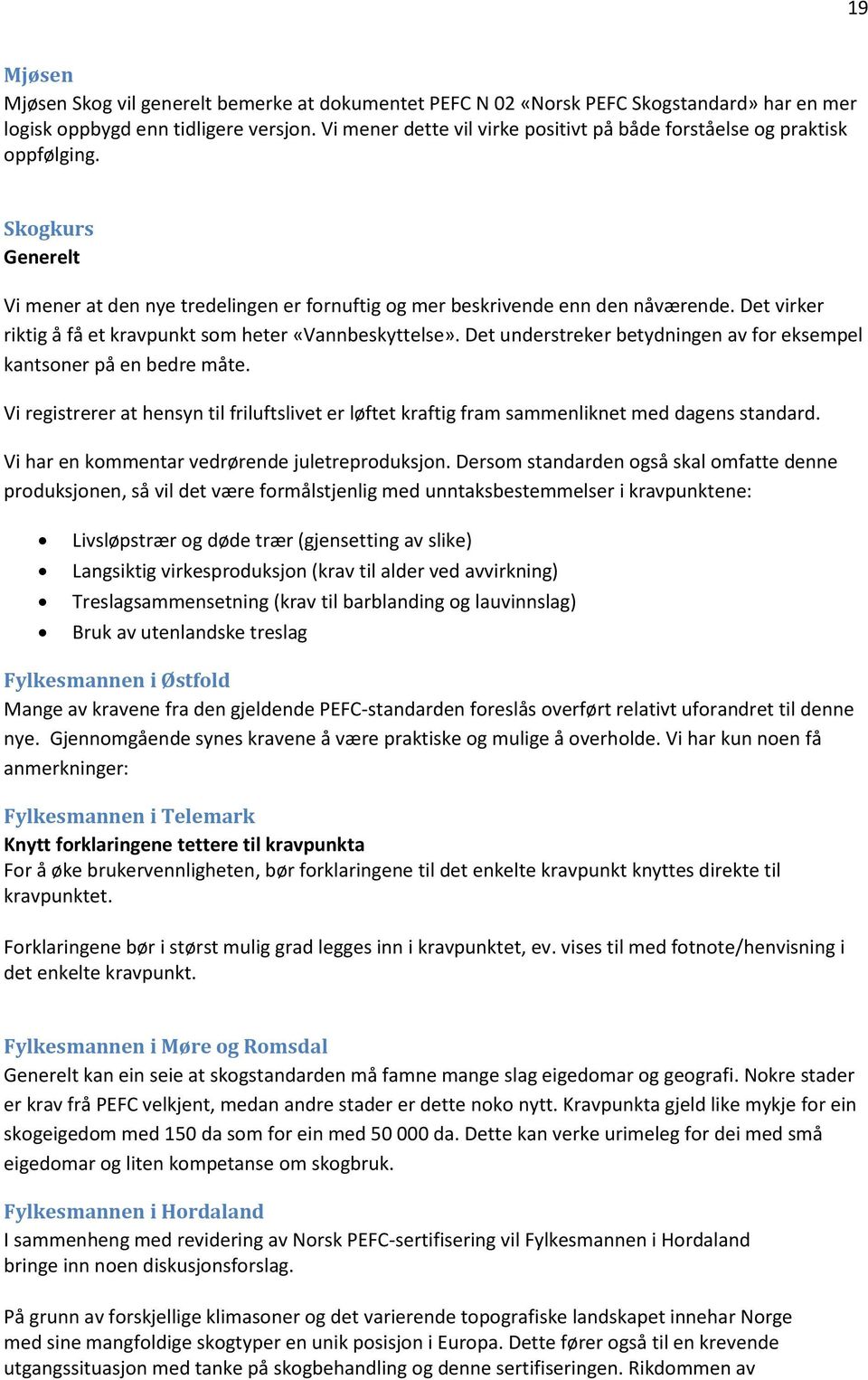 Det virker riktig å få et kravpunkt som heter «Vannbeskyttelse». Det understreker betydningen av for eksempel kantsoner på en bedre måte.