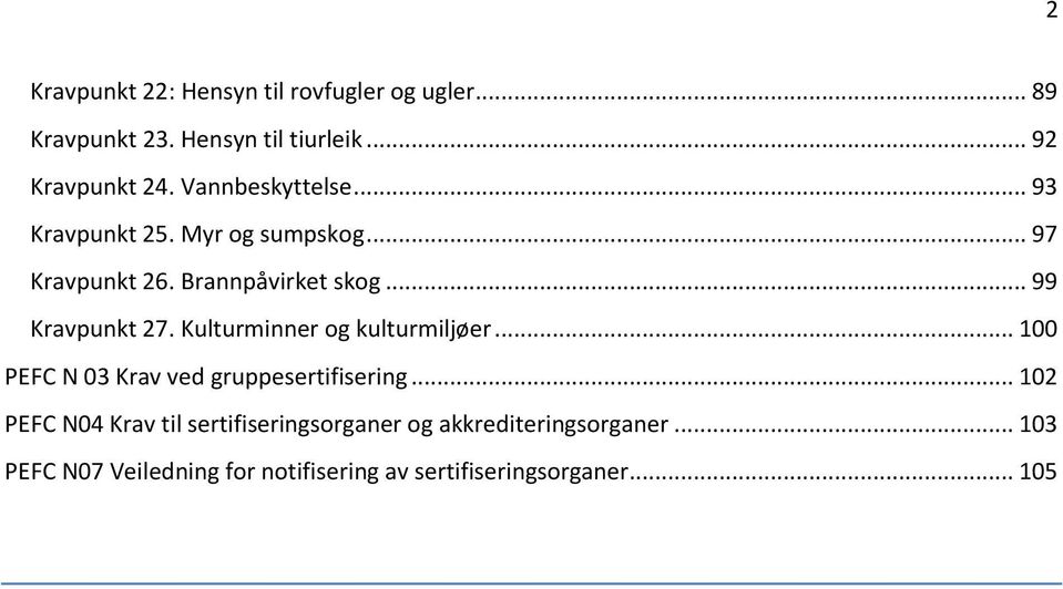 Kulturminner og kulturmiljøer... 100 PEFC N 03 Krav ved gruppesertifisering.