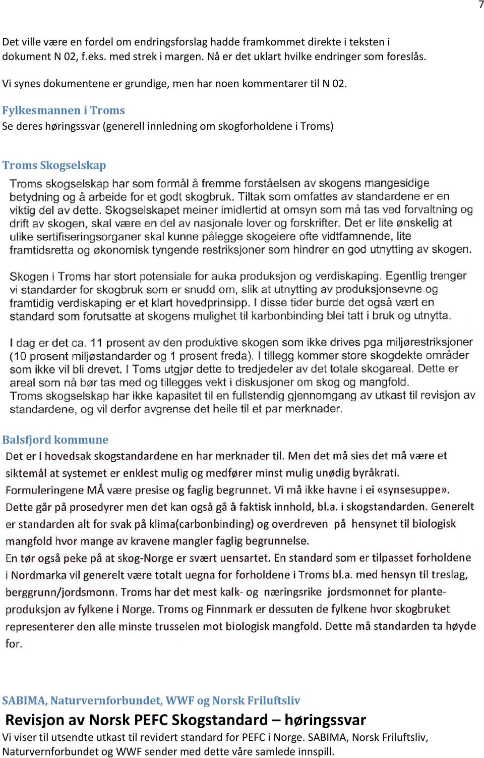 Fylkesmannen i Troms Se deres høringssvar (generell innledning om skogforholdene i Troms) Troms Skogselskap Balsfjord kommune SABIMA, Naturvernforbundet, WWF