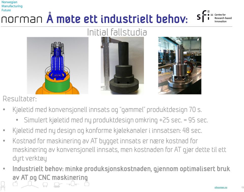 Kjøletid med ny design og konforme kjølekanaler i innsatsen: 48 sec.