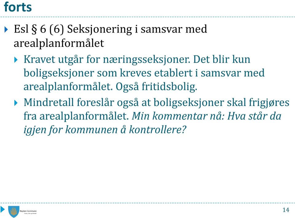 Det blir kun boligseksjoner som kreves etablert i samsvar med arealplanformålet.