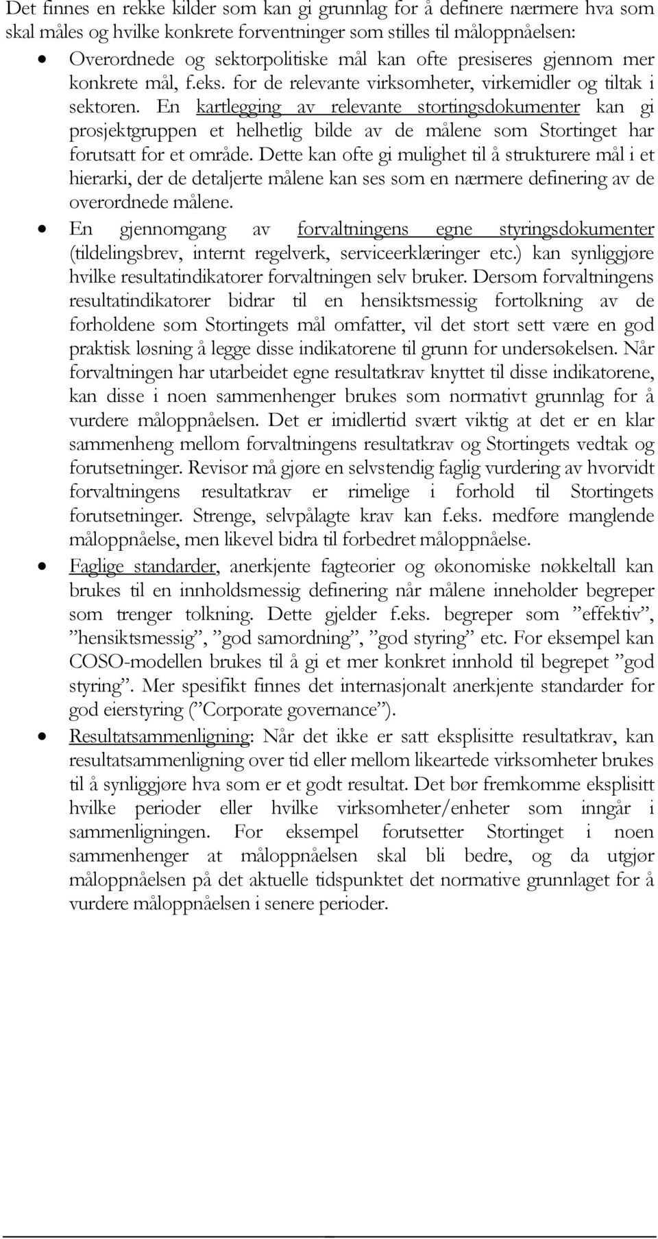 En kartlegging av relevante stortingsdokumenter kan gi prosjektgruppen et helhetlig bilde av de målene som Stortinget har forutsatt for et område.