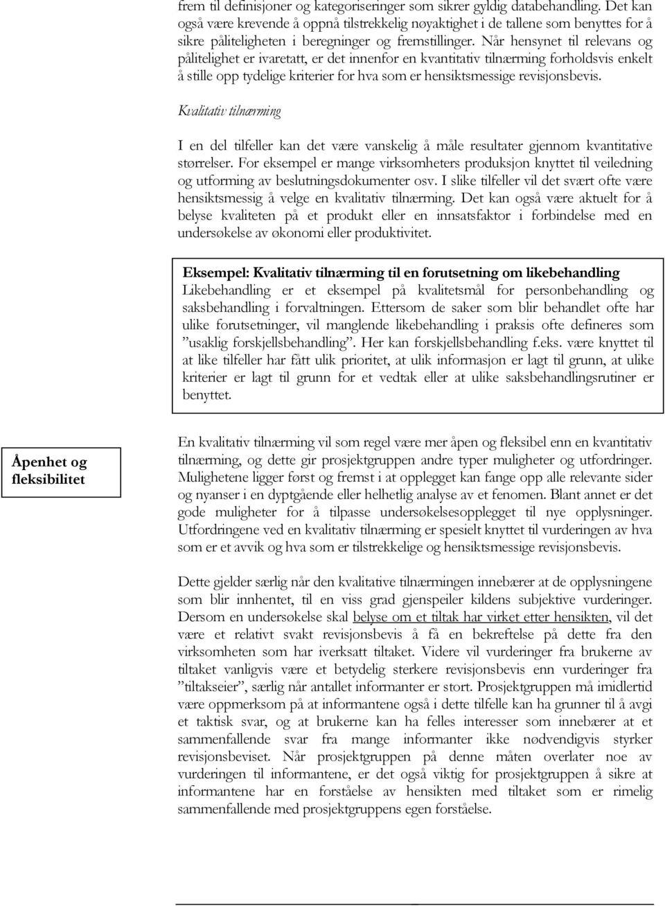 Når hensynet til relevans og pålitelighet er ivaretatt, er det innenfor en kvantitativ tilnærming forholdsvis enkelt å stille opp tydelige kriterier for hva som er hensiktsmessige revisjonsbevis.