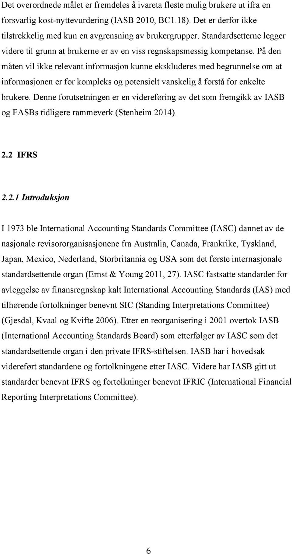 På den måten vil ikke relevant informasjon kunne ekskluderes med begrunnelse om at informasjonen er for kompleks og potensielt vanskelig å forstå for enkelte brukere.