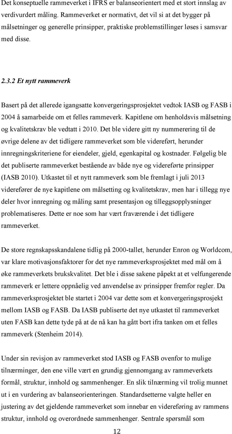 2 Et nytt rammeverk Basert på det allerede igangsatte konvergeringsprosjektet vedtok IASB og FASB i 2004 å samarbeide om et felles rammeverk.