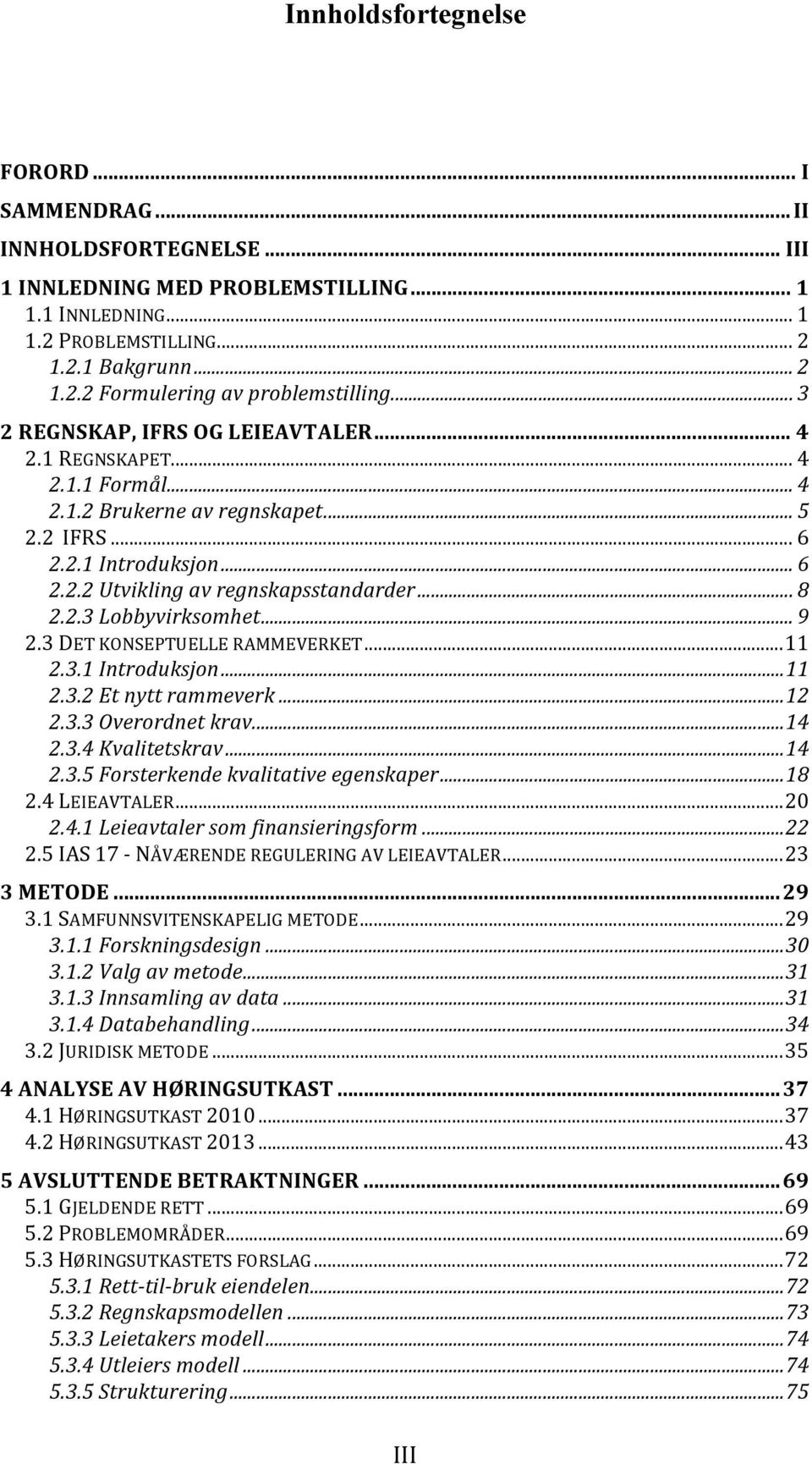 .. 9 2.3 DET KONSEPTUELLE RAMMEVERKET... 11 2.3.1 Introduksjon... 11 2.3.2 Et nytt rammeverk... 12 2.3.3 Overordnet krav... 14 2.3.4 Kvalitetskrav... 14 2.3.5 Forsterkende kvalitative egenskaper.