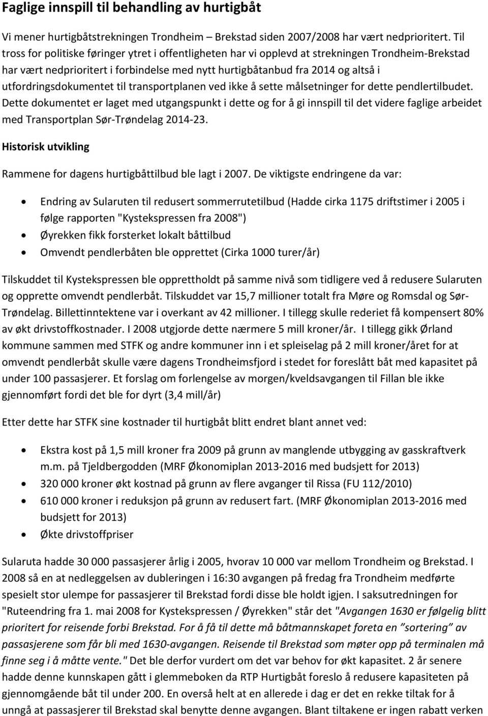 utfordringsdokumentet til transportplanen ved ikke å sette målsetninger for dette pendlertilbudet.