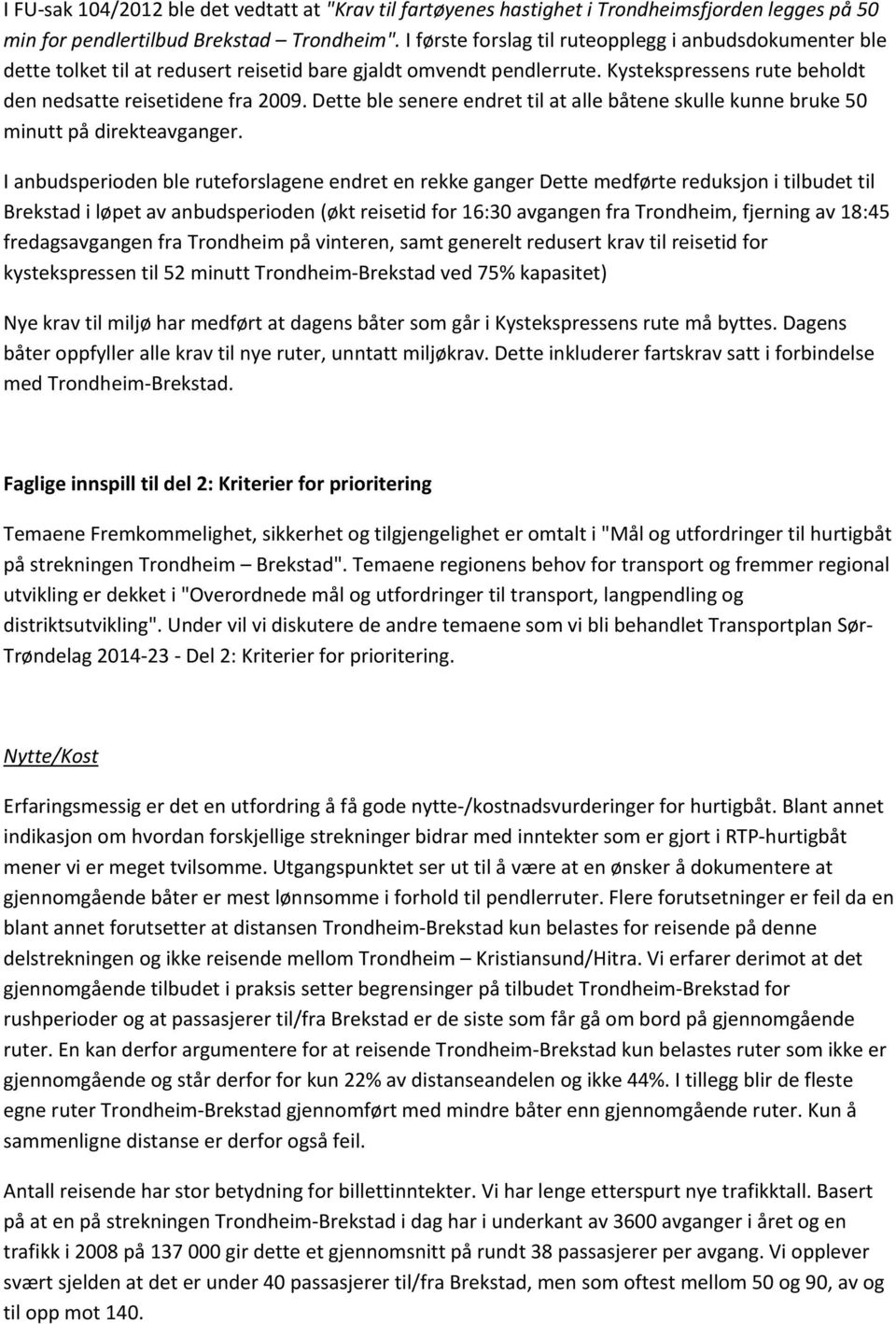 Dette ble senere endret til at alle båtene skulle kunne bruke 50 minutt på direkteavganger.