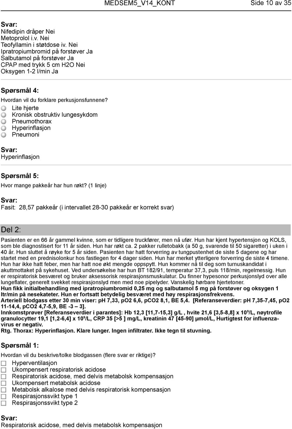 Lite hjerte Kronisk obstruktiv lungesykdom Pneumothorax Hyperinflasjon Pneumoni Hyperinflasjon Spørsmål 5: Hvor mange pakkeår har hun røkt?