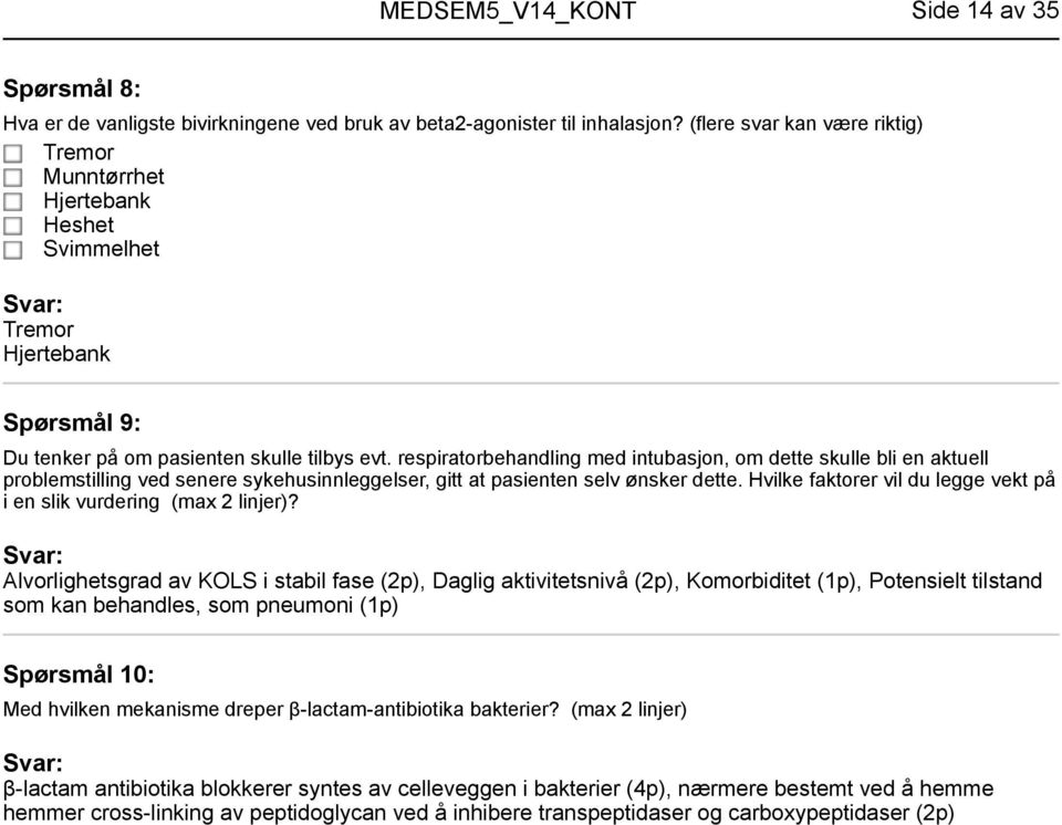 respiratorbehandling med intubasjon, om dette skulle bli en aktuell problemstilling ved senere sykehusinnleggelser, gitt at pasienten selv ønsker dette.