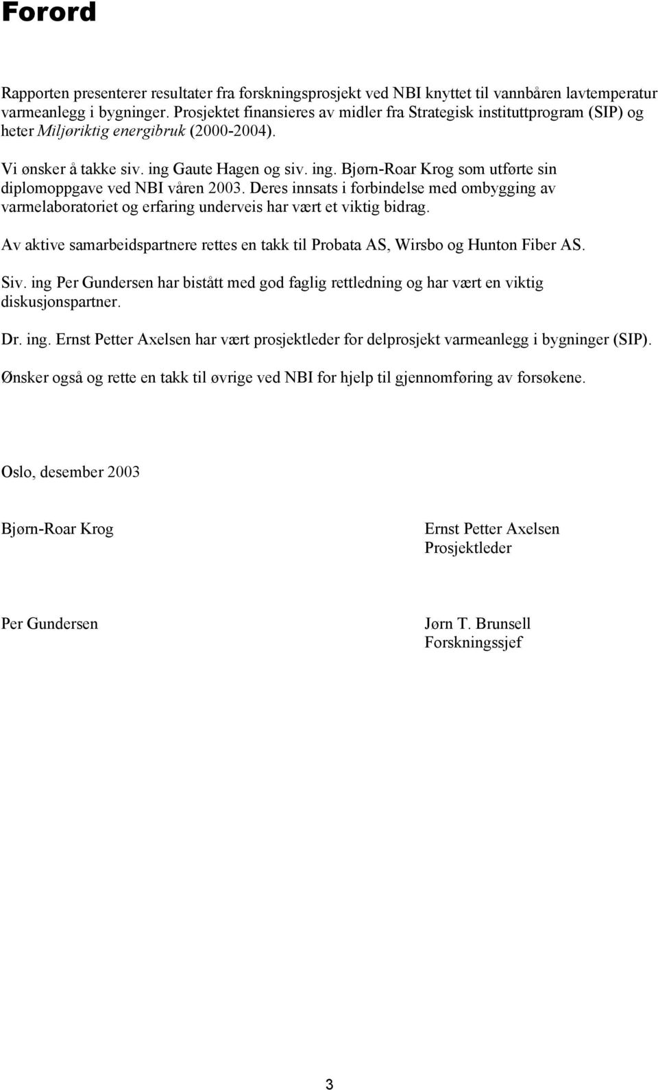 Gaute Hagen og siv. ing. Bjørn-Roar Krog som utførte sin diplomoppgave ved NBI våren 2003.