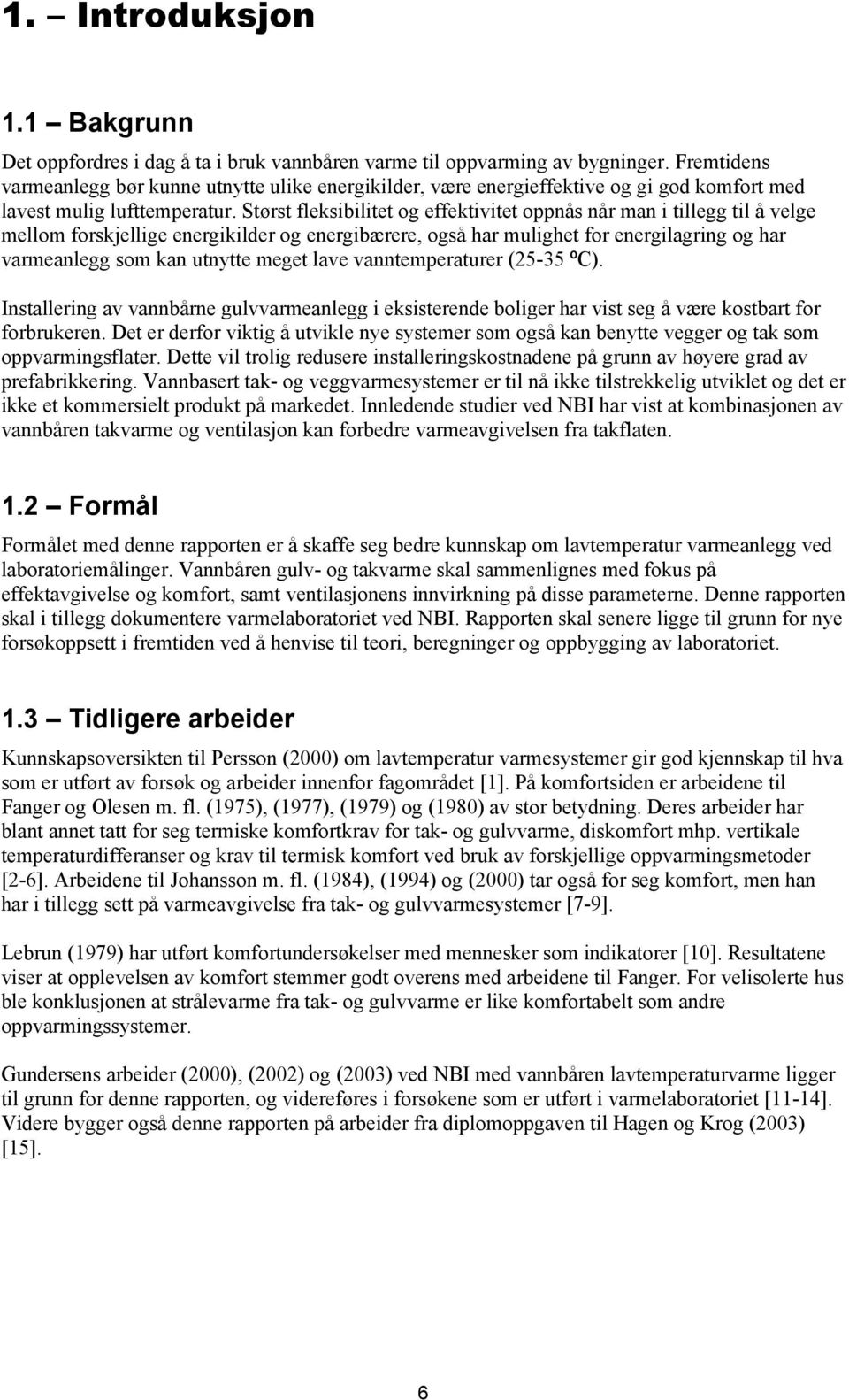 Størst fleksibilitet og effektivitet oppnås når man i tillegg til å velge mellom forskjellige energikilder og energibærere, også har mulighet for energilagring og har varmeanlegg som kan utnytte