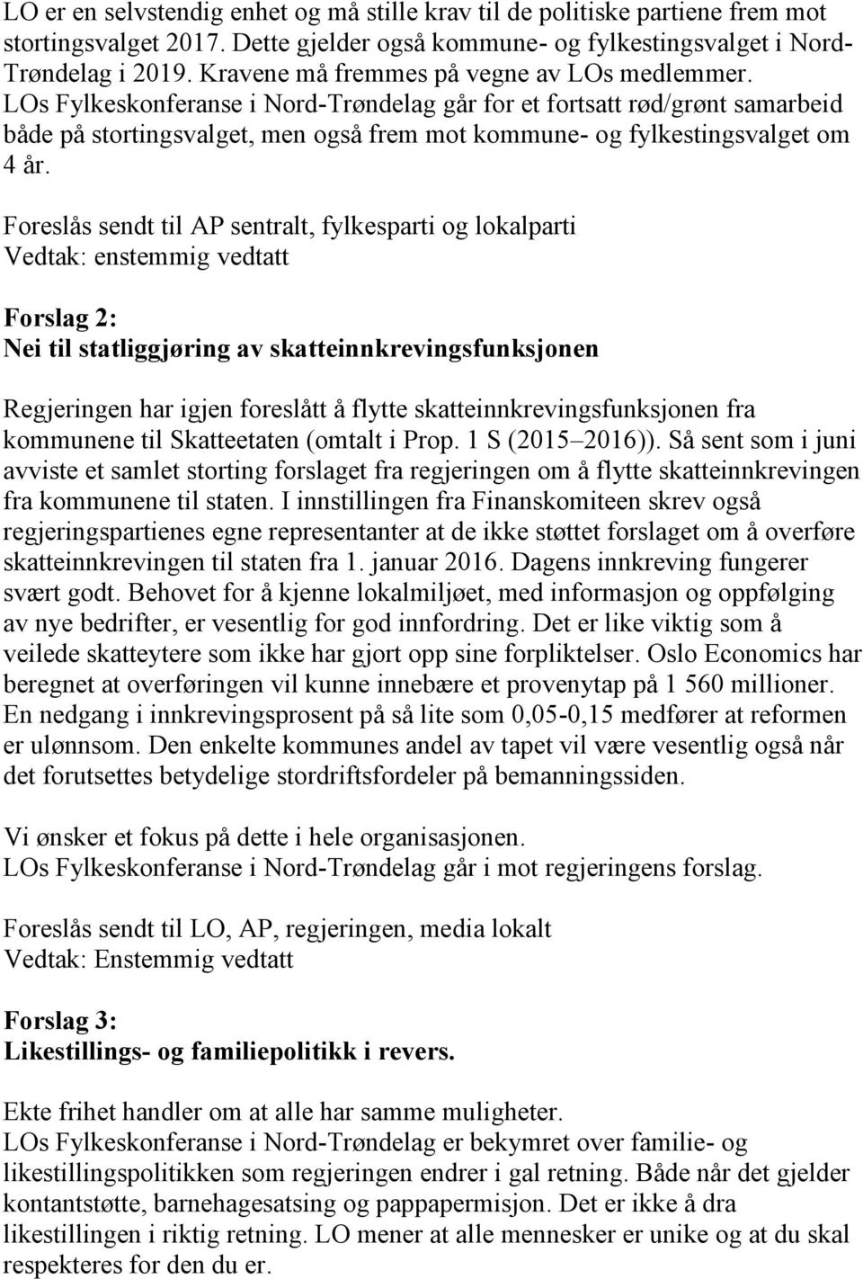 LOs Fylkeskonferanse i Nord-Trøndelag går for et fortsatt rød/grønt samarbeid både på stortingsvalget, men også frem mot kommune- og fylkestingsvalget om 4 år.