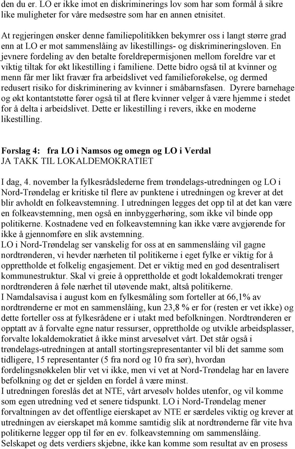 En jevnere fordeling av den betalte foreldrepermisjonen mellom foreldre var et viktig tiltak for økt likestilling i familiene.