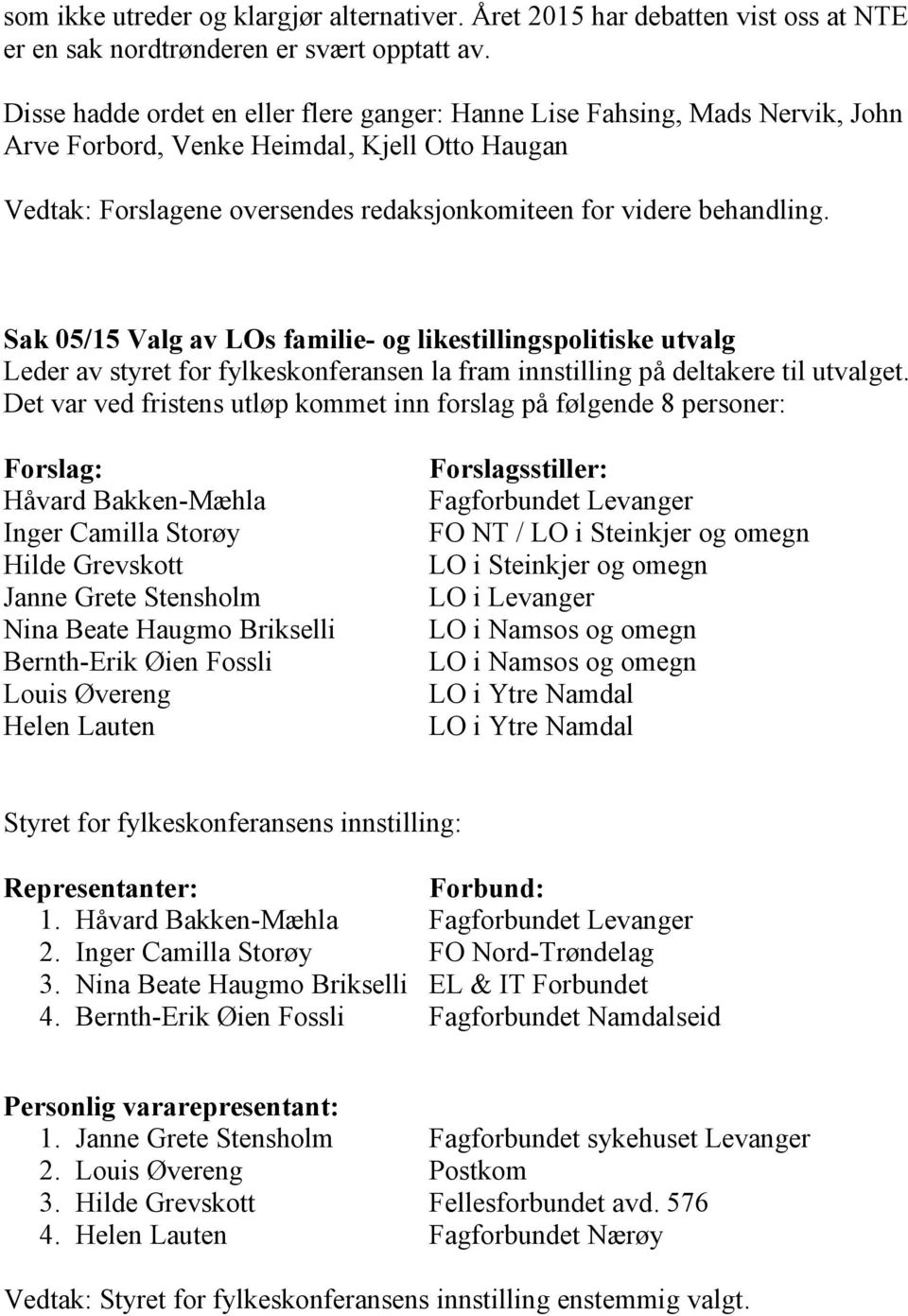 Sak 05/15 Valg av LOs familie- og likestillingspolitiske utvalg Leder av styret for fylkeskonferansen la fram innstilling på deltakere til utvalget.