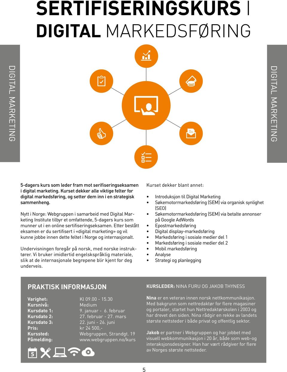Nytt i Norge: Webgruppen i samarbeid med Digital Marketing Institute tilbyr et omfattende, 5-dagers kurs som munner ut i en online sertifiseringseksamen.