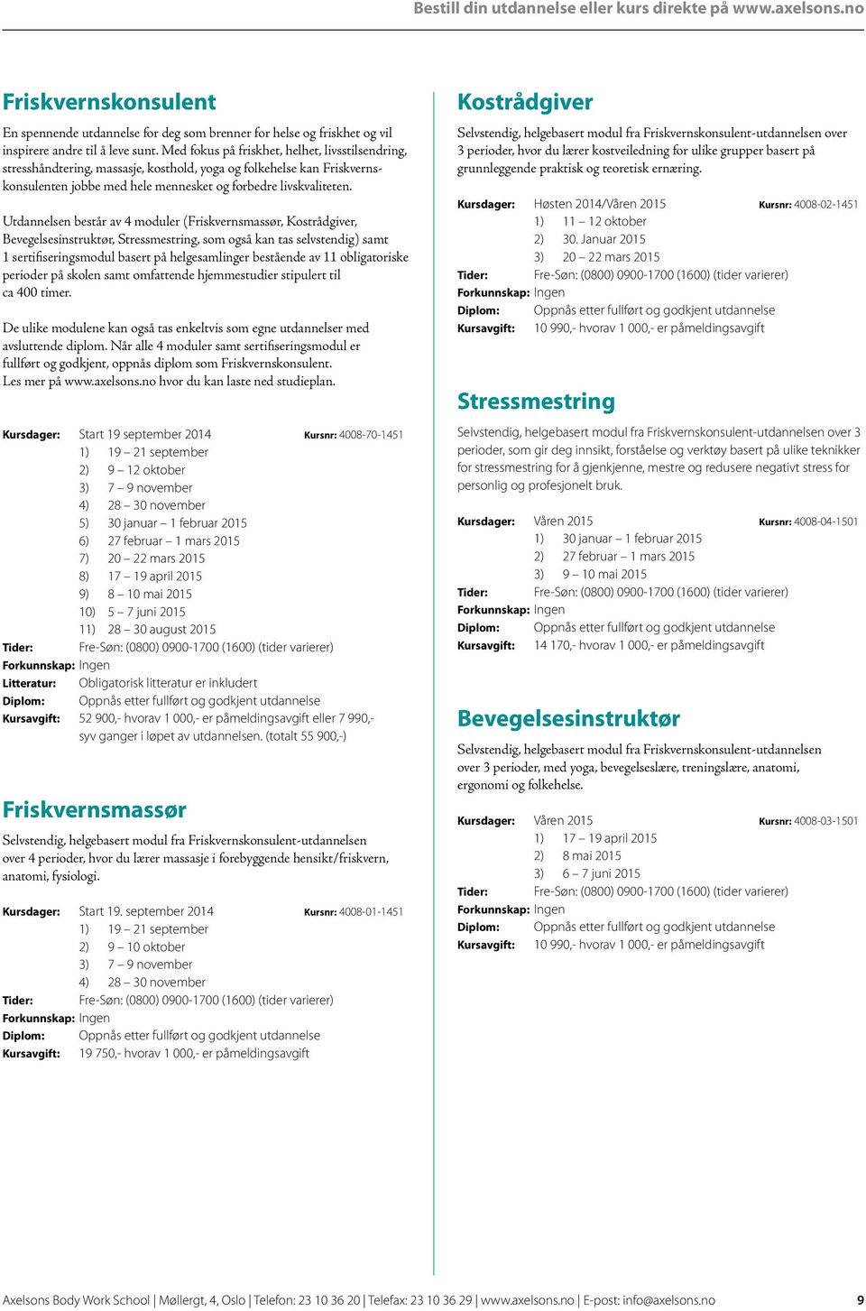 Utdannelsen består av 4 moduler (Friskvernsmassør, Kostrådgiver, Bevegelsesinstruktør, Stressmestring, som også kan tas selvstendig) samt 1 sertifiseringsmodul basert på helgesamlinger bestående av