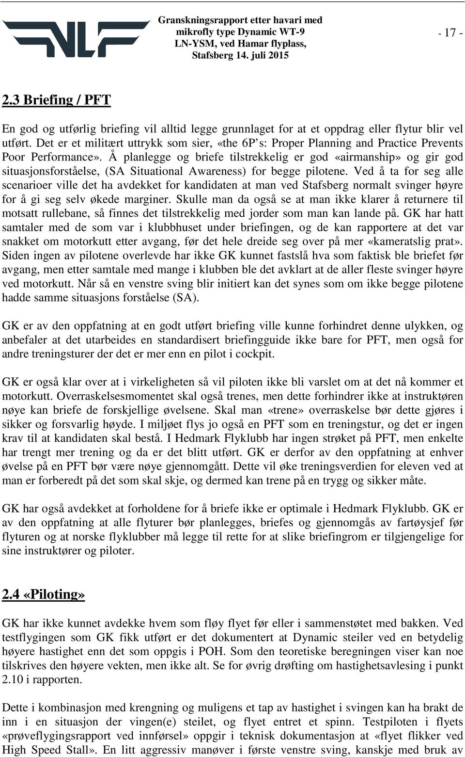 Å planlegge og briefe tilstrekkelig er god «airmanship» og gir god situasjonsforståelse, (SA Situational Awareness) for begge pilotene.