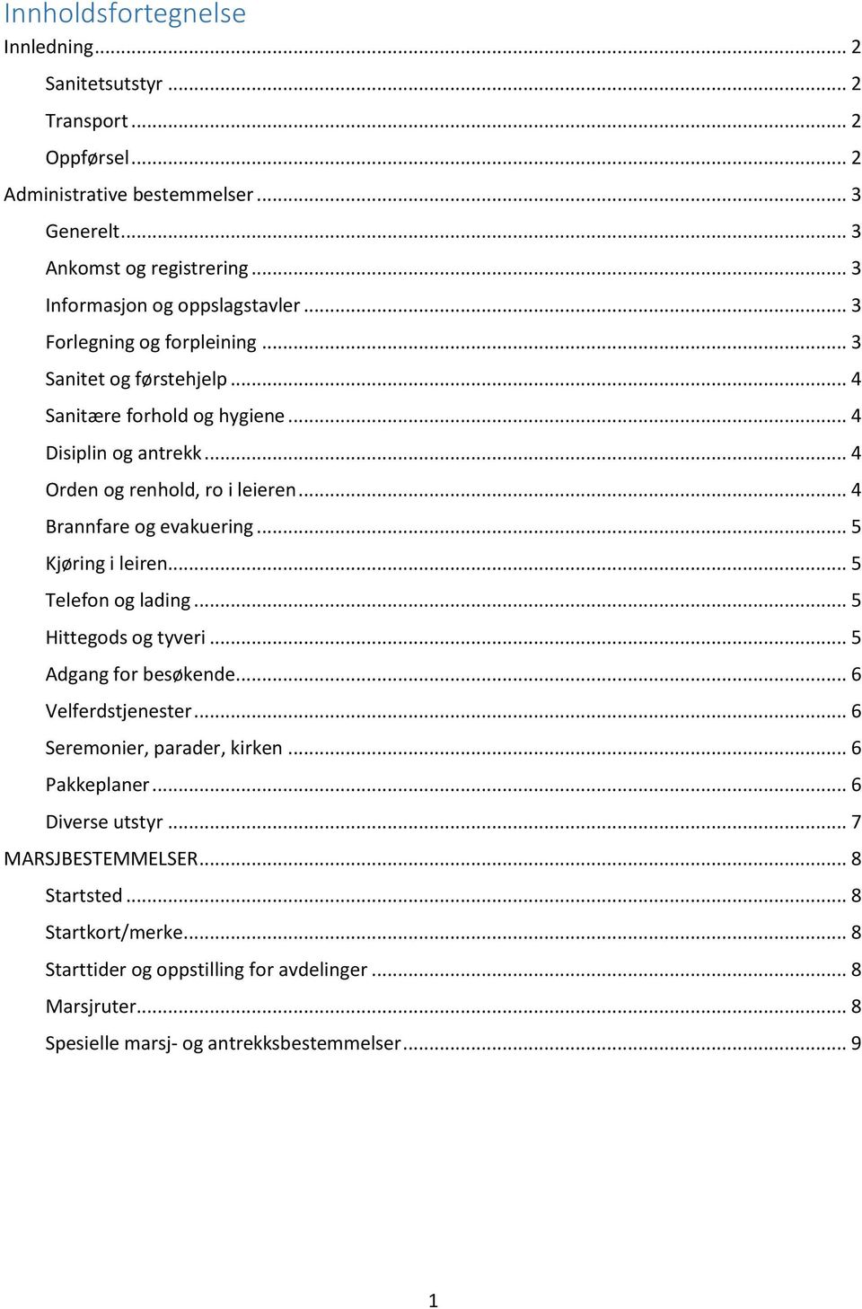 .. 4 Orden og renhold, ro i leieren... 4 Brannfare og evakuering... 5 Kjøring i leiren... 5 Telefon og lading... 5 Hittegods og tyveri... 5 Adgang for besøkende... 6 Velferdstjenester.