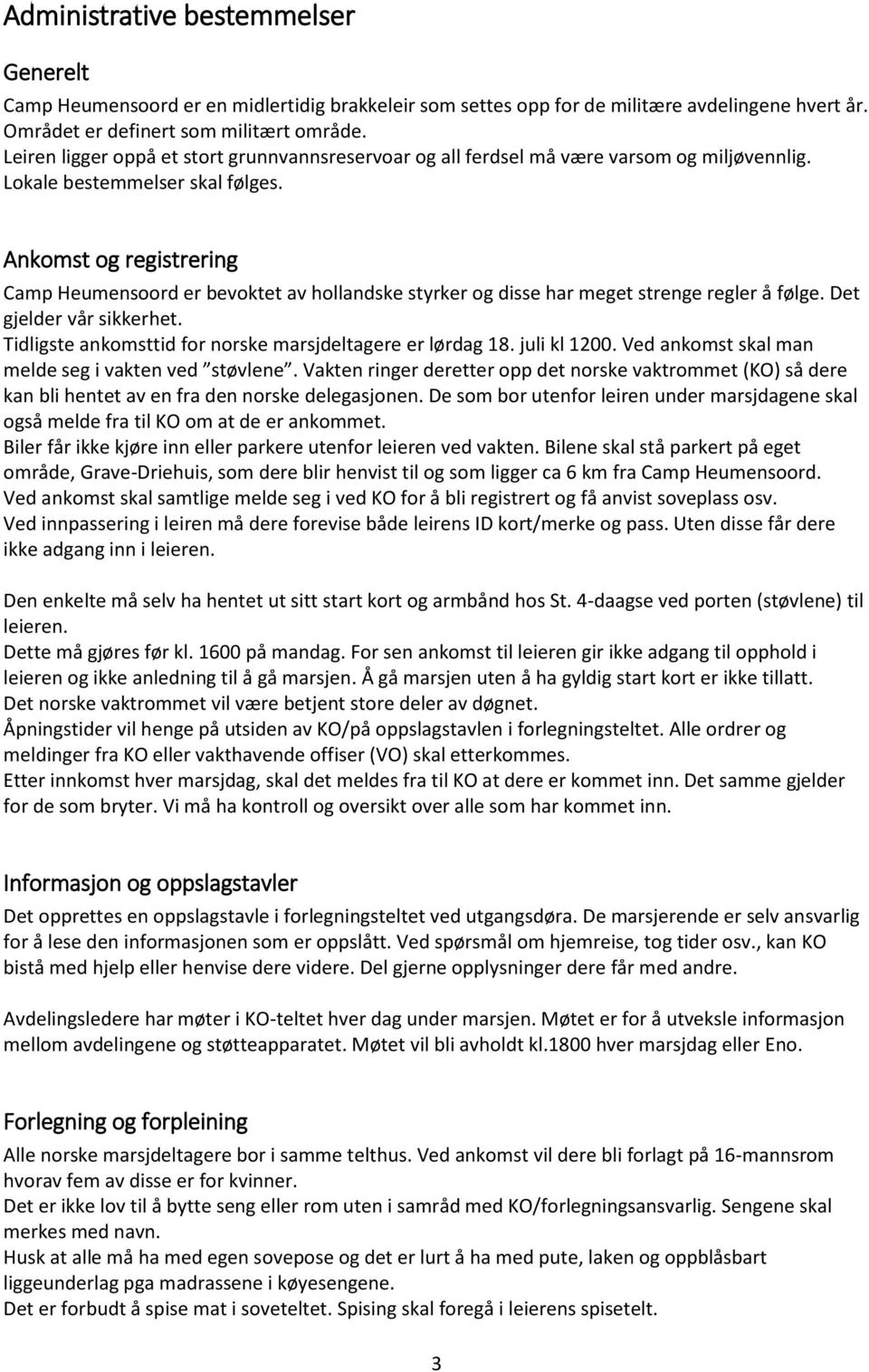 Ankomst og registrering Camp Heumensoord er bevoktet av hollandske styrker og disse har meget strenge regler å følge. Det gjelder vår sikkerhet.