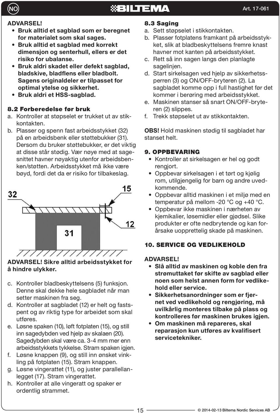 Kontroller at støpselet er trukket ut av stikkontakten. b. Plasser og spenn fast arbeidsstykket (32) på en arbeidsbenk eller støttebukker (31).