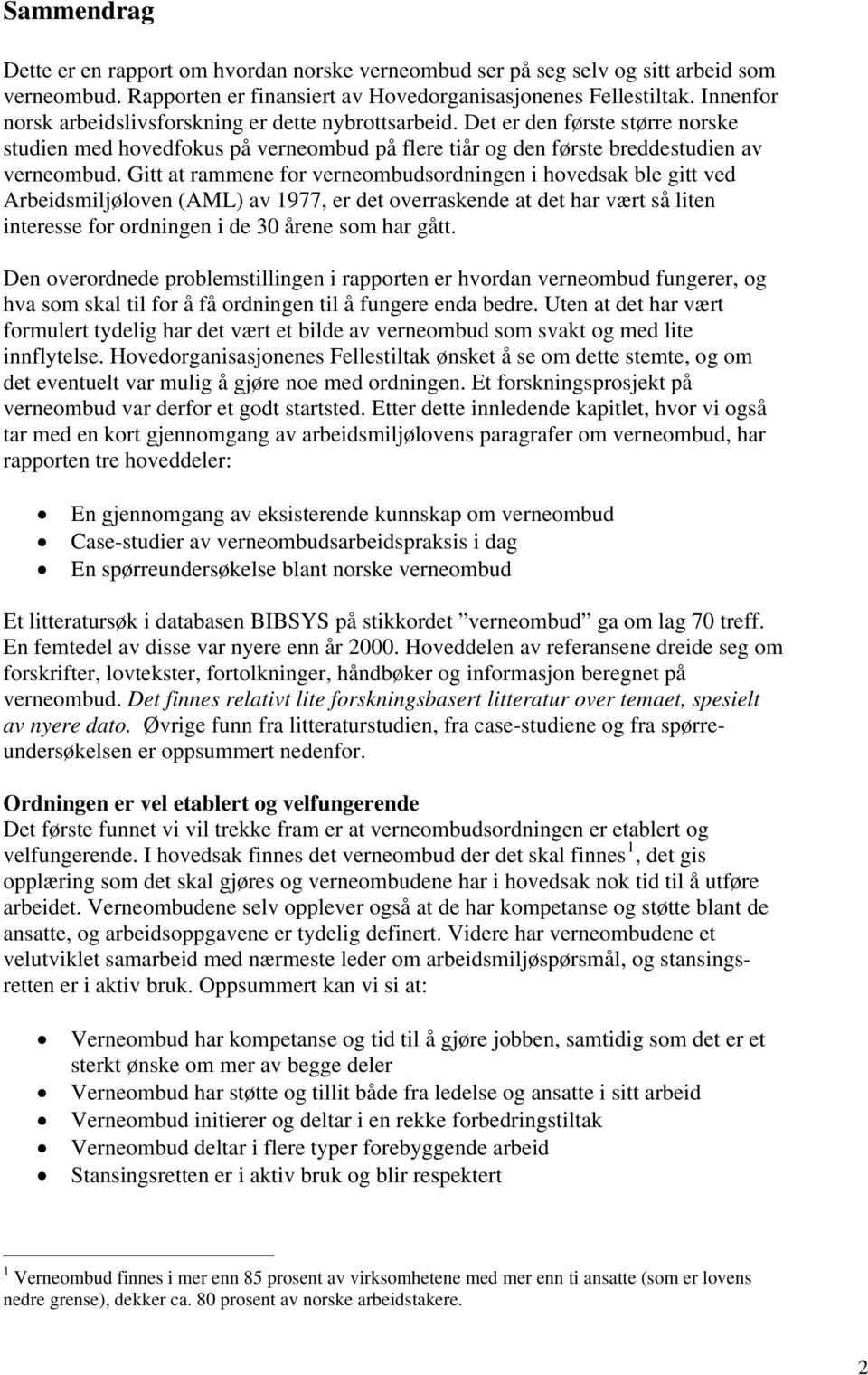 Gitt at rammene for verneombudsordningen i hovedsak ble gitt ved Arbeidsmiljøloven (AML) av 1977, er det overraskende at det har vært så liten interesse for ordningen i de 30 årene som har gått.