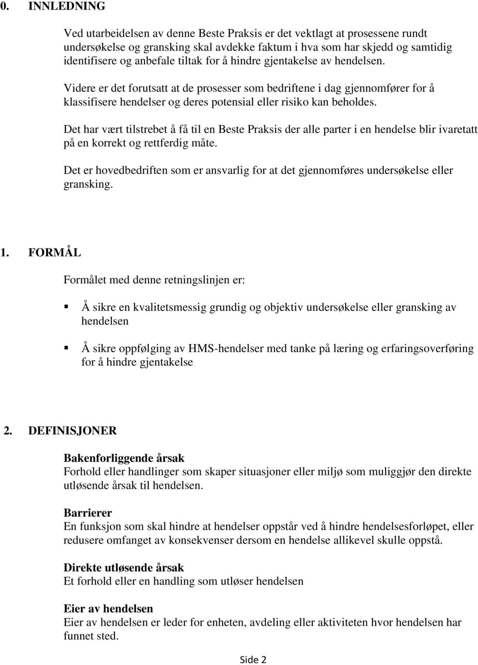 Det har vært tilstrebet å få til en Beste Praksis der alle parter i en hendelse blir ivaretatt på en korrekt og rettferdig måte.