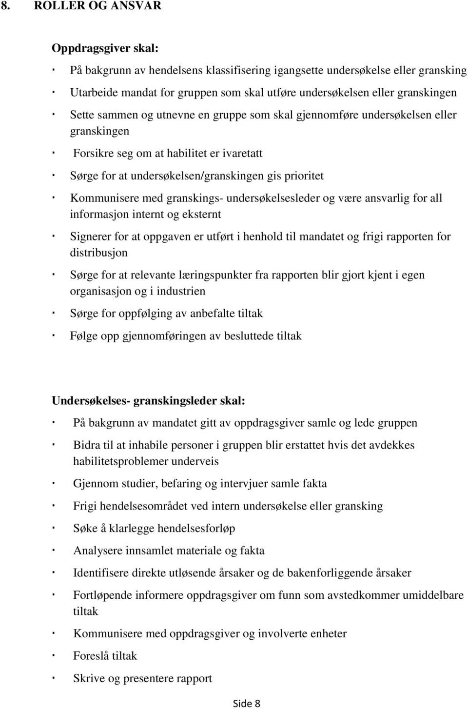 granskings- undersøkelsesleder og være ansvarlig for all informasjon internt og eksternt Signerer for at oppgaven er utført i henhold til mandatet og frigi rapporten for distribusjon Sørge for at