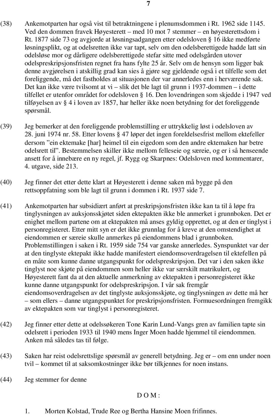 odelsberettigede stefar sitte med odelsgården utover odelspreskripsjonsfristen regnet fra hans fylte 25 år.