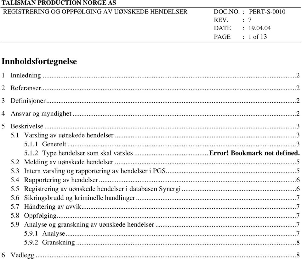 3 Intern varsling og rapportering av hendelser i PGS...5 5.4 Rapportering av hendelser...6 5.5 Registrering av uønskede hendelser i databasen Synergi...6 5.6 Sikringsbrudd og kriminelle handlinger.