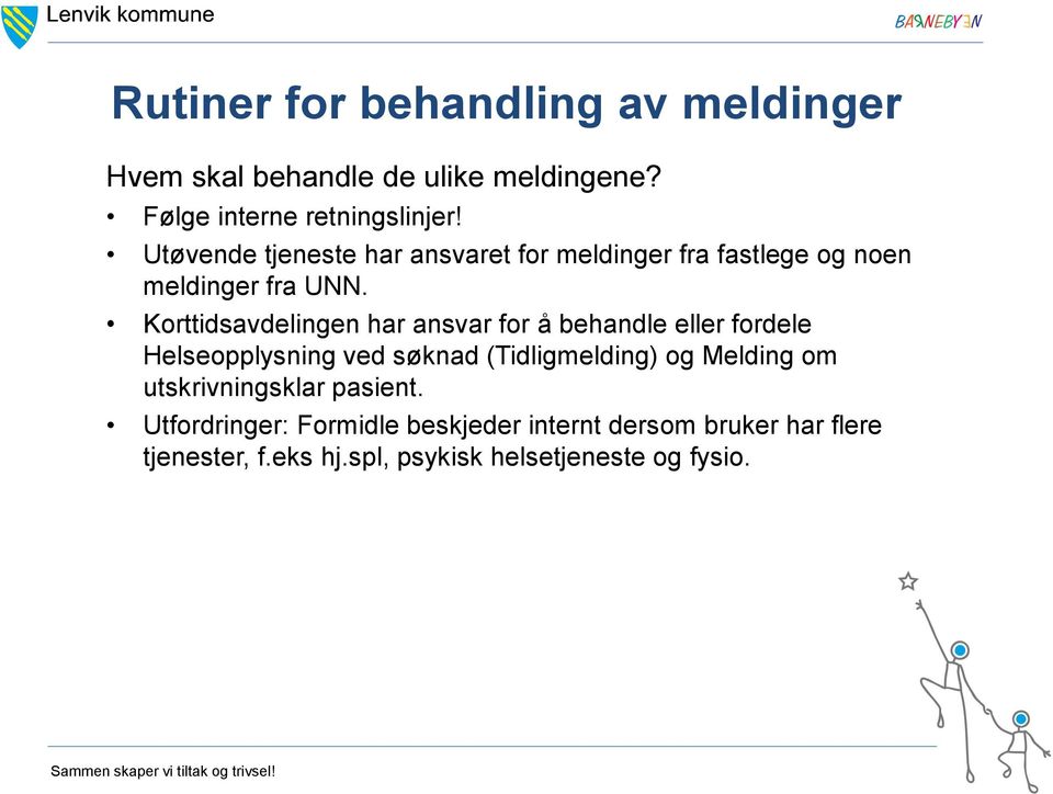 Korttidsavdelingen har ansvar for å behandle eller fordele Helseopplysning ved søknad (Tidligmelding) og Melding