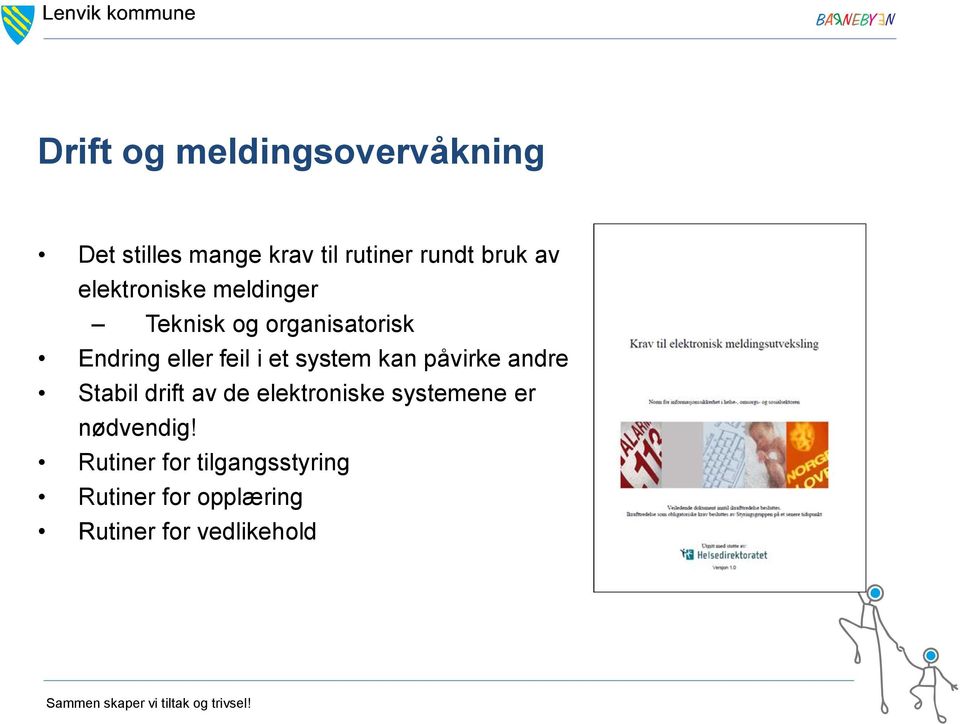 system kan påvirke andre Stabil drift av de elektroniske systemene er