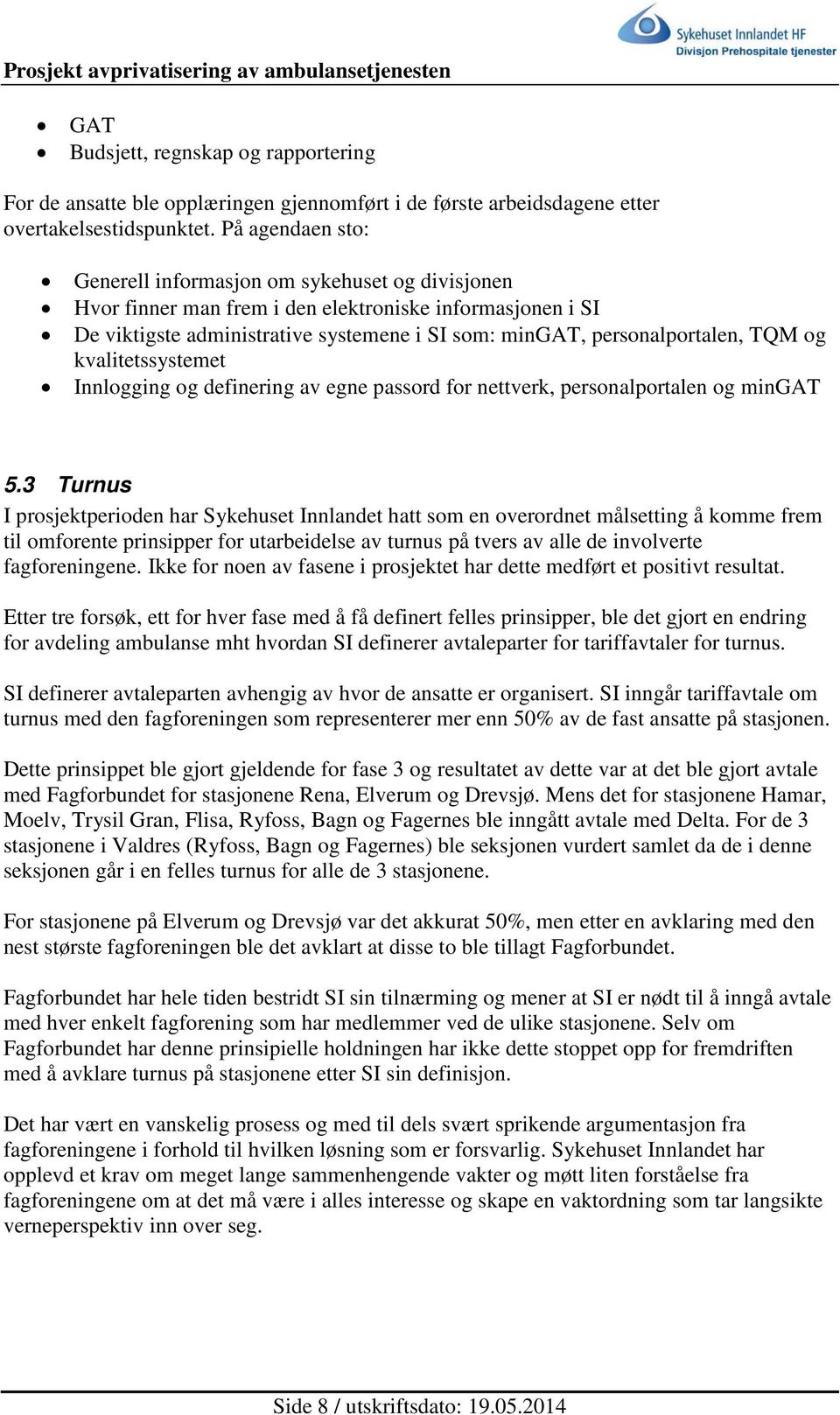 TQM og kvalitetssystemet Innlogging og definering av egne passord for nettverk, personalportalen og mingat 5.