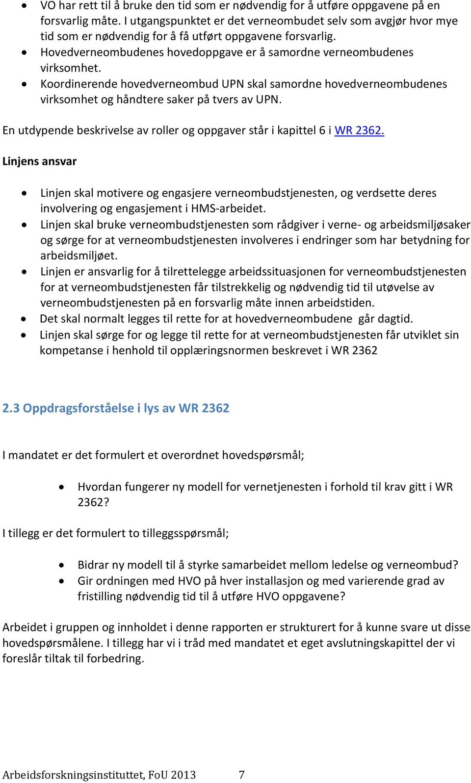 Koordinerende hovedverneombud UPN skal samordne hovedverneombudenes virksomhet og håndtere saker på tvers av UPN. En utdypende beskrivelse av roller og oppgaver står i kapittel 6 i WR 2362.