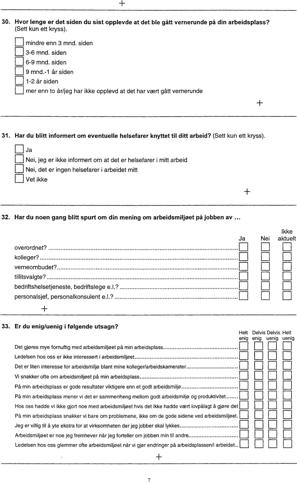 Ja E Nei, jeg er ikke informert om at det er helsefarer i mitt arbeid Nei, det er ingen helsefarer i arbeidet mitt ri Vet ikke 32.