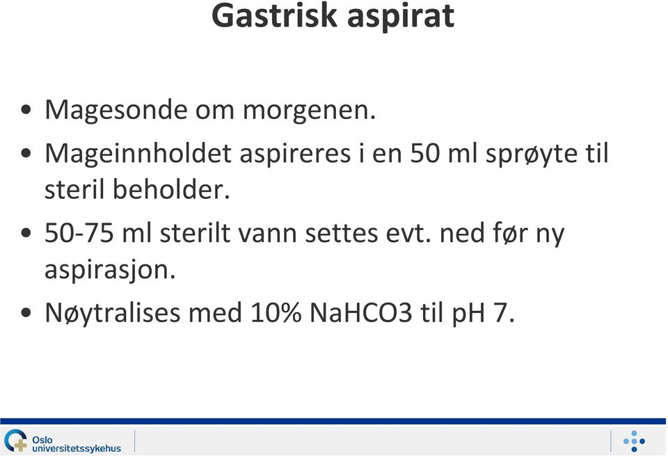 steril beholder. 50-75 ml sterilt vann settes evt.