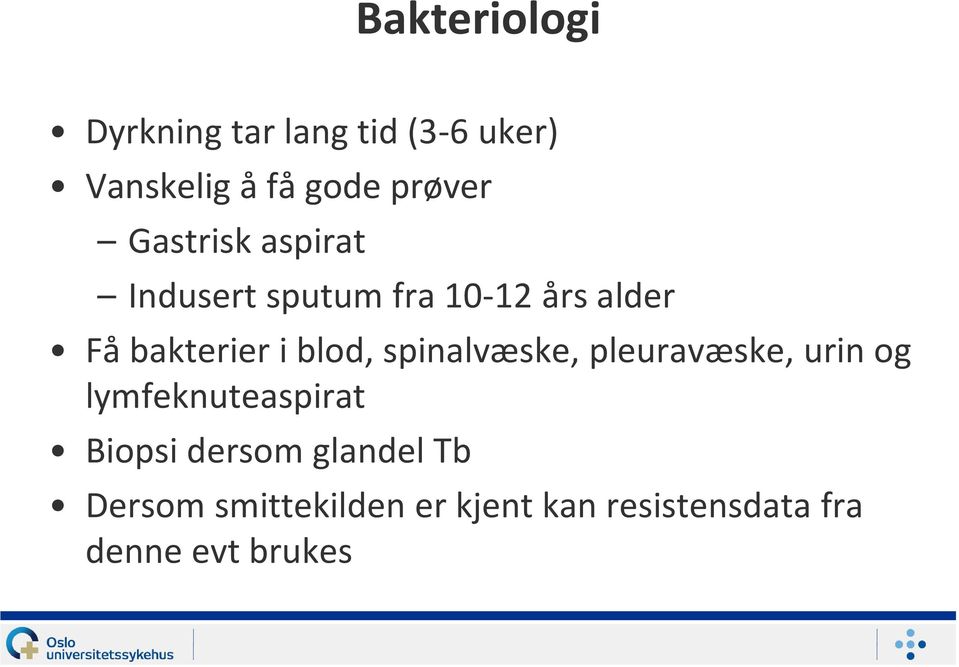 blod, spinalvæske, pleuravæske, urin og lymfeknuteaspirat Biopsi dersom