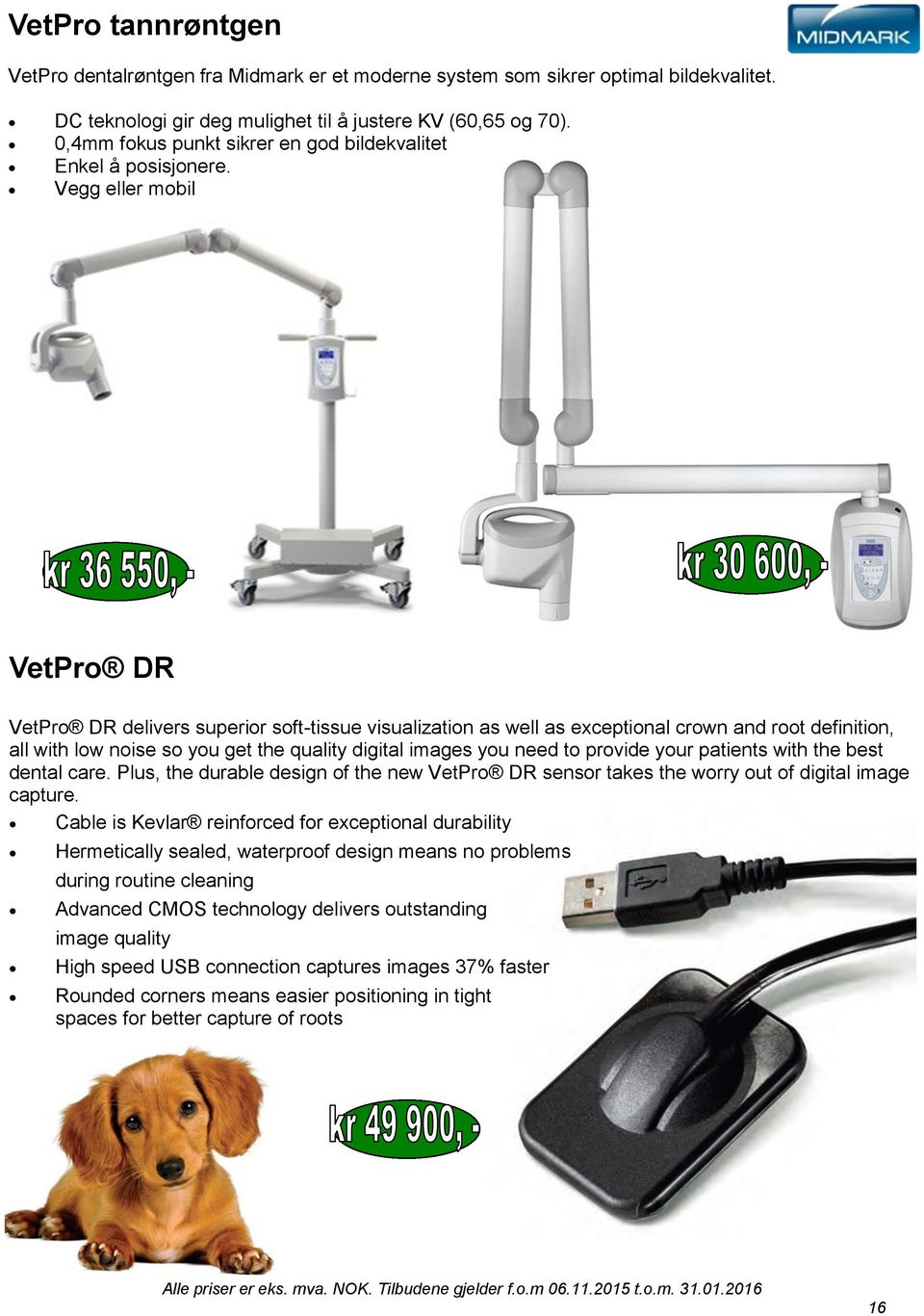 Vegg eller mobil VetPro DR VetPro DR delivers superior soft-tissue visualization as well as exceptional crown and root definition, all with low noise so you get the quality digital images you need to