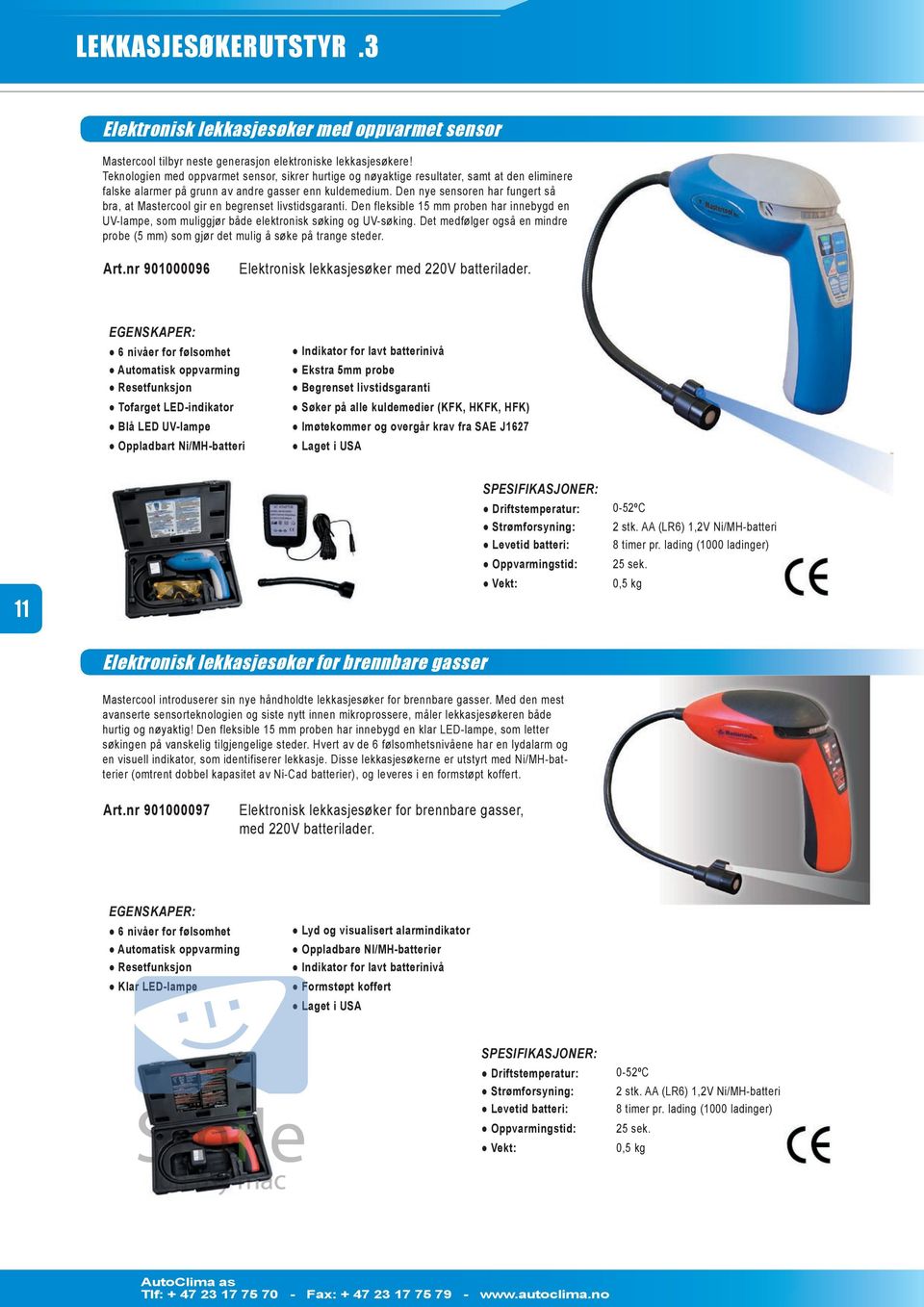 Den nye sensoren har fungert så bra, at Mastercool gir en begrenset livstidsgaranti. Den fleksible 15 mm proben har innebygd en UV-lampe, som muliggjør både elektronisk søking og UV-søking.