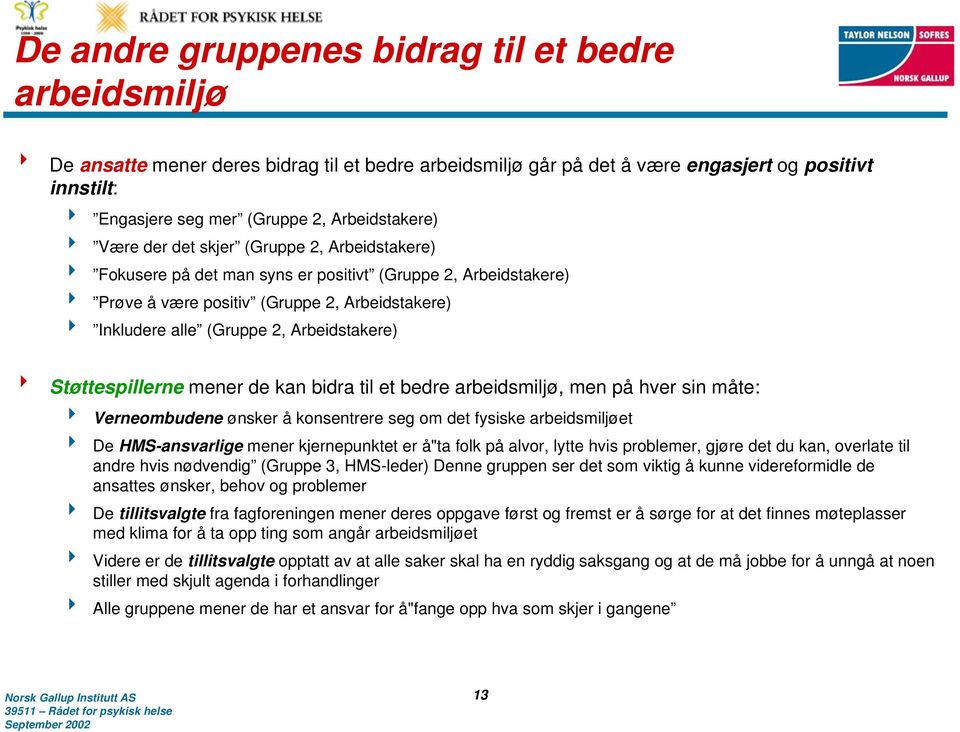 (Gruppe 2, Arbeidstakere) 8 Støttespillerne mener de kan bidra til et bedre arbeidsmiljø, men på hver sin måte: 4 Verneombudene ønsker å konsentrere seg om det fysiske arbeidsmiljøet 4 De