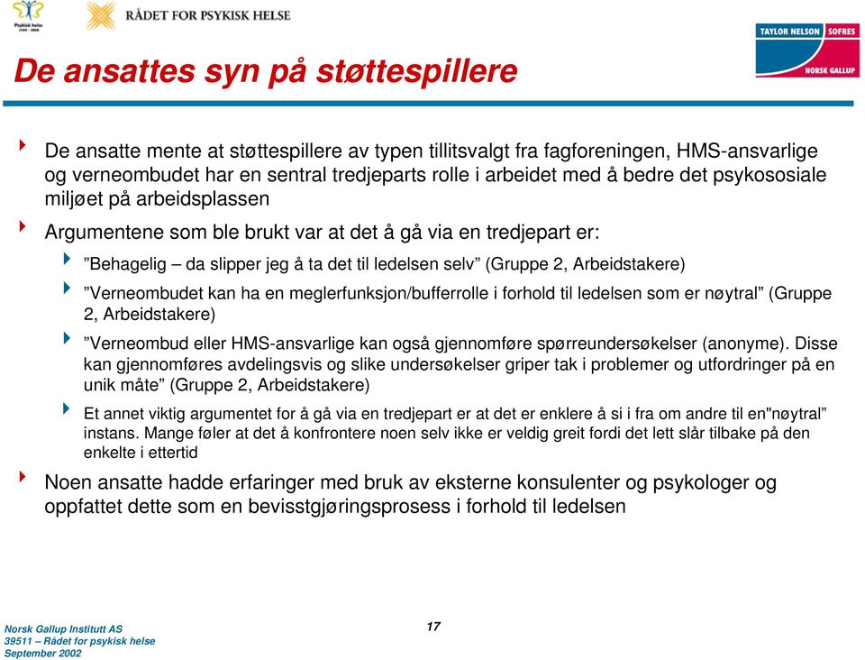 Verneombudet kan ha en meglerfunksjon/bufferrolle i forhold til ledelsen som er nøytral (Gruppe 2, Arbeidstakere) 4 Verneombud eller HMS-ansvarlige kan også gjennomføre spørreundersøkelser (anonyme).